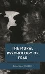 : The Moral Psychology of Fear, Buch