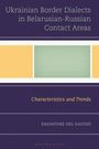 Salvatore Del Gaudio: Ukrainian Border Dialects in Belarusian-Russian Contact Areas, Buch
