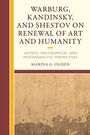 Marina G Ogden: Warburg, Kandinsky, and Shestov on Renewal of Art and Humanity, Buch