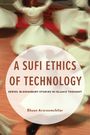 Titel: "A Sufi Ethics of Technology" von Ehsan Arzroomchilar. Tänzer in weißen Gewändern rotieren im Hintergrund.
