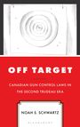 „OFF TARGET: CANADIAN GUN CONTROL LAWS IN THE SECOND TRUDEAU ERA“ von Noah S. Schwartz, illustriert mit einer Zielscheibe.