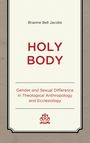 Brianne Bell Jacobs, „HOLY BODY“. Untertitel: Gender and Sexual Difference in Theological Anthropology and Ecclesiology.