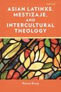 Hanna Kang: Asian Latinxs, Mestizaje, and Intercultural Theology, Buch