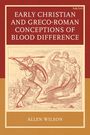 Allen Wilson: Early Christian and Greco-Roman Conceptions of Blood Difference, Buch