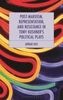 "Post-Marxism, Representation, and Resistance in Tony Kushner's Political Plays" von Arnab Ray. Bunte Neonröhren im Hintergrund.