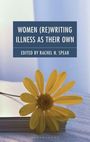 Women (Re)Writing Illness as Their Own, Buch
