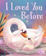 Text: "I Loved You Before". Illustration eines Schwans mit einem Küken auf einem Teich, umgeben von Seerosen.