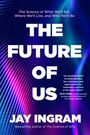 Jay Ingram: The Future of Us: The Science of What We'll Eat, Where We'll Live, and Who We'll Be, Buch
