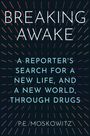 "BREAKING AWAKE. A Reporter's Search for a New Life, and a New World, through Drugs. P.E. Moskowitz." Farbige Strahlen.