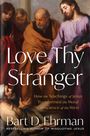 Bart D Ehrman: Love Thy Stranger, Buch