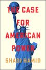 Shadi Hamid: The Case for American Power, Buch