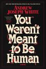 Der Text lautet: "ANDREW JOSEPH WHITE, You Weren't Meant to Be Human, A NOVEL". Rote Würmer schlängeln sich durch die Buchstaben.