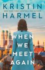 Kristin Harmel: When We Meet Again, Buch