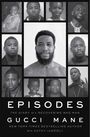 TEXT: EPISODES. THE DIARY OF A RECOVERING MAD MAN. GUCCI MANE. Porträts desselben Mannes aus verschiedenen Lebensphasen.