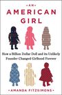 "AN AMERICAN GIRL" oben, darunter "How a Billion Dollar Doll and its Unlikely Founder Changed Girlhood Forever", "AMANDA FITZSIMONS". Silhouetten von Mädchen.