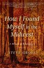 Steve Grove: How I Found Myself in the Midwest, Buch