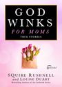 Squire Rushnell: Godwinks for Moms, Buch