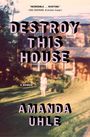 Texte: "DESTROY THIS HOUSE", "A MEMOIR", "AMANDA UHLE". Eine unscharfe Aufnahme eines Hauses und eines Kindes im Garten.