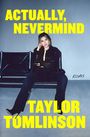 Text: "ACTUALLY, NEVERMIND," "TAYLOR TOMLINSON," "ESSAYS." Eine Frau sitzt lässig auf einem Stuhl in schwarzer Kleidung.