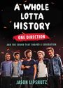 "A Whole Lotta History", "One Direction", "And the Sound That Shaped a Generation", "Jason Lipshutz". Fünf Personen zusammen.
