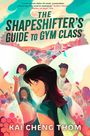 "The Shapeshifter's Guide to Gym Class" oben; "Kai Cheng Thom" unten. Illustration mit lächelnden Personen, bunte Natur.