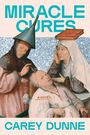 Text: "MIRACLE CURES", "A NOVEL", "CAREY DUNNE". Illustration zeigt mittelalterliche Szene mit Figuren, eine trägt ein Buch auf dem Kopf.