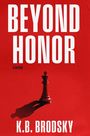 "BEYOND HONOR", "a thriller", "K.B. BRODSKY". Ein Schachkönig und sein Schatten auf rotem Hintergrund.