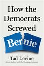 "How the Democrats Screwed Bernie"; zerrissener blauer Zettel; "Tad Devine"; "Bernie Sanders’ 2016 Chief Campaign Strategist".