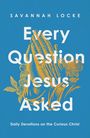Text: "Every Question Jesus Asked: Daily Devotions on the Curious Christ" von Savannah Locke. Illustration betender Hände und Blumen.