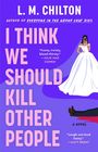 Titel: "I THINK WE SHOULD KILL OTHER PEOPLE". Illustration: Frau im Brautkleid, liegendes Bein und Blut.