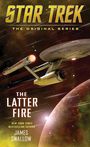 "STAR TREK: THE ORIGINAL SERIES. THE LATTER FIRE. JAMES SWALLOW. Abbildung eines Raumschiffs im All, nahe einem Planeten."