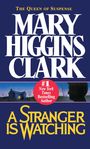 Oben: "The Queen of Suspense", darunter "Mary Higgins Clark". Unten: "A Stranger is Watching". Silhouette vor Haus.