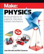 "Make: PHYSICS. Build projects to explore calculus-based mechanics. Joan Horvath and Rich Cameron." Verschiedene physikalische Modelle und Geräte.