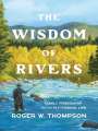 „The Wisdom of Rivers“ von Roger W. Thompson. Gemälde: Angler stehen im Fluss, umgeben von Bäumen und Bergen.