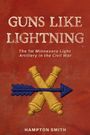 Text: "GUNS LIKE LIGHTNING. The 1st Minnesota Light Artillery in the Civil War. HAMPTON SMITH." Abbildung von gekreuzten Kanonen und Pfeil.