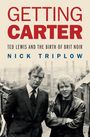 Nick Triplow: Getting Carter: Ted Lewis and the Birth of British Noir, Buch