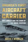 David F Winkler: America's First Aircraft Carrier, Buch
