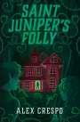 Alex Crespo: Saint Juniper's Folly, Buch