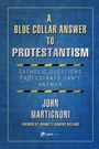 John Martignoni: A Blue Collar Answer to Protestantism, Buch