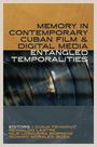 "Memory in Contemporary Cuban Film & Digital Media: Entangled Temporalities. Editors: Dunja Fehimović, Reynaldo Lastre." Oben: brauner Hintergrund, darunter ein Bild von Filmrollen.