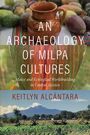 Keitlyn Alcantara: An Archaeology of Milpa Cultures, Buch