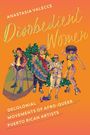 Titel: "Anastasia Valecche - Disobedient Women". Untertitel: "Decolonial Movements of Afro-Queer Puerto Rican Artists". Illustration von vier Personen.