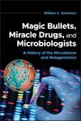 William C Summers: Magic Bullets, Miracle Drugs, and Microbiologists, Buch