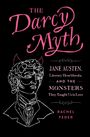 Rachel Feder: The Darcy Myth: Jane Austen, Literary Heartthrobs, and the Monsters They Taught Us to Love, Buch