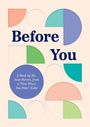 Quirk Books: Before You: A Book by Me, Your Parent, from a Time When You Didn't Exist, Buch