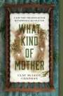 Clay Mcleod Chapman: What Kind of Mother, Buch