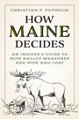 Christian P Potholm: How Maine Decides, Buch