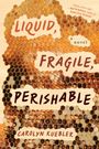 Carolyn Kuebler: Liquid, Fragile, Perishable, Buch