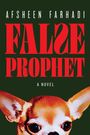 Text: "AFSHEEN FARHADI," "FALSE PROPHET," "A NOVEL." Illustration eines Chihuahua-Kopfes auf dunklem Hintergrund.