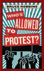 Bruce Robbins: Who's Allowed to Protest?, Buch